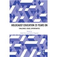 Holocaust Education 25 Years On: Challenges, Issues, Opportunities by Pearce; Andy, 9781138331389