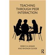 Teaching through Peer Interaction by Rebecca Adams; Rhonda Oliver, 9781351631389