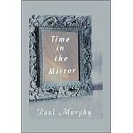 Time in the Mirror by Murphy, Paul D., 9781412011389