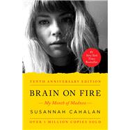 Brain on Fire My Month of Madness by Cahalan, Susannah, 9781451621389