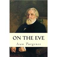 On the Eve by Turgenev, Ivan Sergeevich; Garnett, Constance Black, 9781502891389