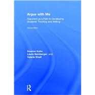 Argue with Me: Argument as a Path to Developing Students' Thinking and Writing by Kuhn; Deanna, 9781138911390