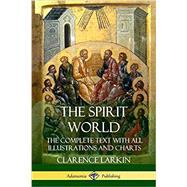 The Spirit World: The Complete Text with all Illustrations and Charts by Larkin, Clarence, 9781387951390