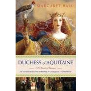 Duchess of Aquitaine : A Novel of Eleanor by Ball, Margaret, 9781429901390