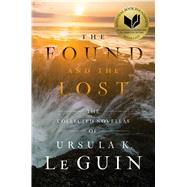 The Found and the Lost The Collected Novellas of Ursula K. Le Guin by Le Guin, Ursula  K., 9781481451390