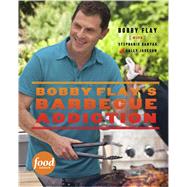 Bobby Flay's Barbecue Addiction A Cookbook by Flay, Bobby; Banyas, Stephanie; Jackson, Sally, 9780307461391