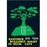 Another Bullshit Night in Suck City A Memoir by Flynn, Nick, 9780393051391