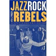 Jazz, Rock, and Rebels by Poiger, Uta G., 9780520211391