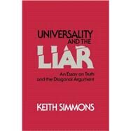 Universality and the Liar: An Essay on Truth and the Diagonal Argument by Keith Simmons, 9780521061391