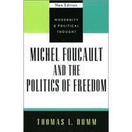 Michel Foucault and the Politics of Freedom by Dumm, Thomas L., 9780742521391