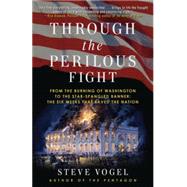 Through the Perilous Fight From the Burning of Washington to the Star-Spangled Banner: The Six Weeks That Saved the Nation by Vogel, Steve, 9780812981391