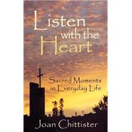 Listen with the Heart Sacred Moments in Everyday Life by Chittister, Sister Joan, 9781580511391