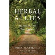 Herbal Allies My Journey with Plant Medicine by Rogers, Robert; Wood, Matthew, 9781623171391