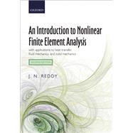 An Introduction to Nonlinear Finite Element Analysis Second Edition with applications to heat transfer, fluid mechanics, and solid mechanics by Reddy, J. N., 9780198871392