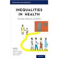 Inequalities in Health Concepts, Measures, and Ethics by Eyal, Nir; Hurst, Samia A.; Norheim, Ole F.; Wikler, Dan, 9780199931392