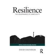 Resilience: The Governance of Complexity by Chandler; David, 9780415741392