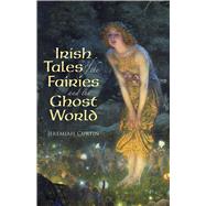 Irish Tales of the Fairies and the Ghost World by Curtin, Jeremiah, 9780486411392