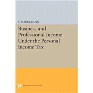 Business and Professional Income Under the Personal Income Tax by Kahn, Charles Harry, 9780691651392