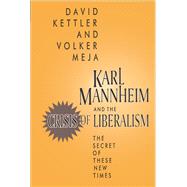 Karl Mannheim and the Crisis of Liberalism: The Secret of These New Times by Kettler,David, 9781138511392