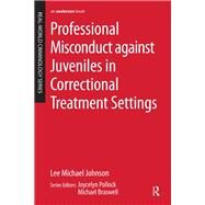 Professional Misconduct against Juveniles in Correctional Treatment Settings by Lee Michael Johnson, 9781315721392