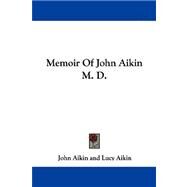 Memoir Of John Aikin M. D. by Aikin, John, 9781432541392