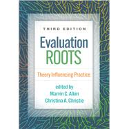 Evaluation Roots Theory Influencing Practice by Alkin, Marvin C.; Christie, Christina A., 9781462551392