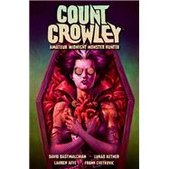 Count Crowley Volume 2: Amateur Midnight Monster Hunter by Dastmalchian, David; Ketner, Lukas; Affe, Lauren; Cvetkovic, Frank, 9781506721392