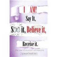 I Am! Say It, See It, Believe It, Receive It. by Chenault-green, Deborah, 9781543971392