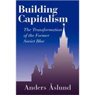 Building Capitalism: The Transformation of the Former Soviet Bloc by Anders Aslund, 9780521801393