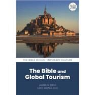 The Bible and Global Tourism by Bielo, James S.; Rosen, Aaron; Wijnia, Lieke; Strine, Casey, 9780567681393