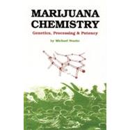 Marijuana Chemistry : Genetics, Processing, Potency by Michael Starks, 9780914171393
