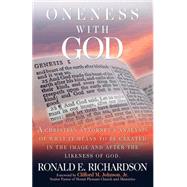 Oneness with God : A Christian Attorney's Analysis of What It Means to be Created in the Image and after the Likeness of God by Richardson, Ronald E., 9780931761393