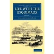 Life With the Esquimaux by Hall, Charles Francis, 9781108041393