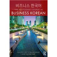 The Routledge Course in Business Korean by Kim-Renaud; Young-Key, 9781138291393