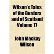 Wilson's Tales of the Borders and of Scotland by Wilson, John Mackay, 9781153801393