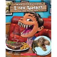 What If You Had T. Rex Teeth?: And Other Dinosaur Parts by Markle, Sandra; McWilliam, Howard, 9781338271393