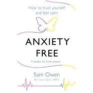 Anxiety Free How to Trust Yourself and Feel Calm by Owen, Sam, 9781409171393