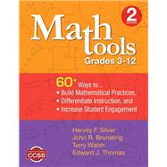 Math Tools, Grades 3–12 : 60+ Ways to Build Mathematical Practices, Differentiate Instruction, and Increase Student Engagement by Harvey F. Silver, 9781452261393