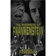 The Madness of Frankenstein by Ferguson, Derrick, 9781503121393
