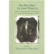 On His Way in the World The Voyages and Travels of John H.R. Molson, 1841 by Molson, Karen; Buist, Hilbert, 9781550651393