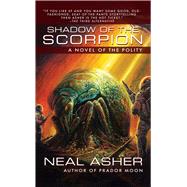 Shadow of the Scorpion A Novel of the Polity by Asher, Neal, 9781597801393