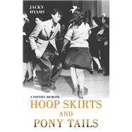 Hoop Skirts and Ponytails A True Story of Growing Up in the 50s by Hyams, Jacky, 9781786061393