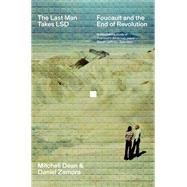 The Last Man Takes LSD Foucault and the End of Revolution by Dean, Mitchell; Zamora, Daniel, 9781839761393