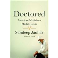 Doctored: The Disillusionment of an American Physician by Jauhar, Sandeep, 9780374141394