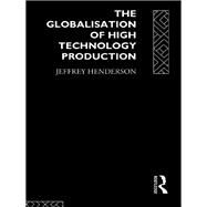 Globalisation of High Technology Production by Henderson; Jeffrey, 9780415031394