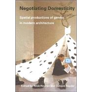 Negotiating Domesticity: Spatial Productions of Gender in Modern Architecture by Heynen; Hilde, 9780415341394