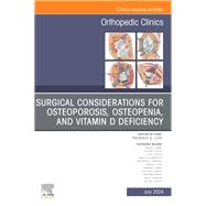 Surgical Considerations for Osteoporosis, Osteopenia, and Vitamin D Deficiency, An Issue of Orthopedic Clinics, E-Book by , 9780443131394