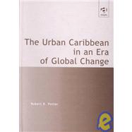 The Urban Caribbean in an Era of Global Change by Potter,Robert B., 9780754611394