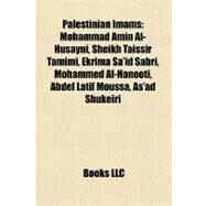 Palestinian Imams : Mohammad Amin Al-Husayni, Sheikh Taissir Tamimi, Ekrima Sa'id Sabri, Mohammed Al-Hanooti, Abdel Latif Moussa, As'ad Shukeiri by , 9781157611394