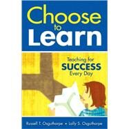 Choose to Learn : Teaching for Success Every Day by Russell T. Osguthorpe, 9781412961394